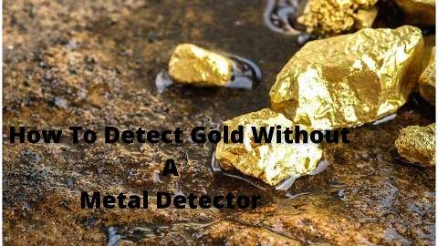 How To Detect Gold Without A Metal Detector